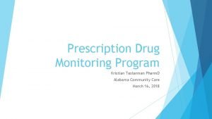 Prescription Drug Monitoring Program Kristian Testerman Pharm D