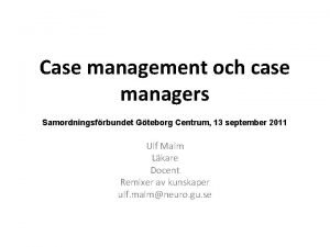 Case management och case managers Samordningsfrbundet Gteborg Centrum