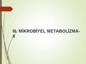 III MKROBYEL METABOLZMAII Biyosentez reaksiyonlarnda TCA kullanm Oksalasetat