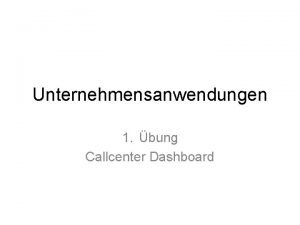 Unternehmensanwendungen 1 bung Callcenter Dashboard Gruppeneinteilung Behrendt Flach