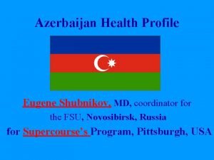Azerbaijan Health Profile Eugene Shubnikov MD coordinator for