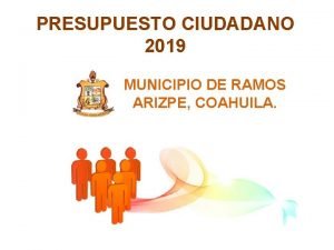 PRESUPUESTO CIUDADANO 2019 MUNICIPIO DE RAMOS ARIZPE COAHUILA