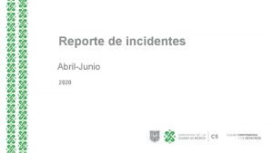 Reporte de incidentes AbrilJunio 2020 I NOTAS METODOLGICAS