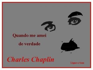 Chaplin quando me amei de verdade