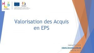 Valorisation des Acquis en EPS Valrie FONTAINE Valerie