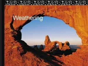 Weathering True or False The Earths surface has