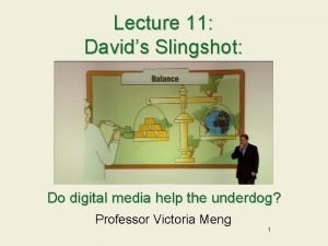 Lecture 11 Davids Slingshot Do digital media help