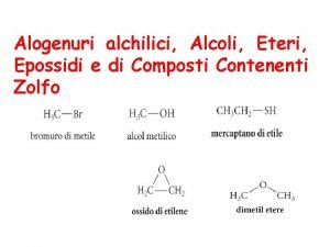 Alogenuri alchilici Alcoli Eteri Epossidi e di Composti