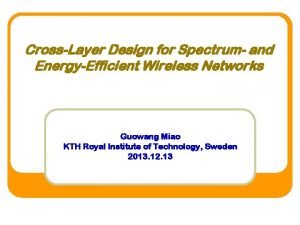 CrossLayer Design for Spectrum and EnergyEfficient Wireless Networks