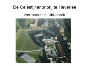 De Celestijnenpriorij te Heverlee Van klooster tot bibliotheek