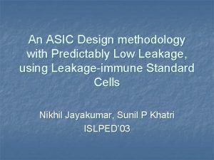 An ASIC Design methodology with Predictably Low Leakage