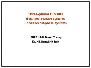 Threephase Circuits Balanced 3 phase systems Unbalanced 3