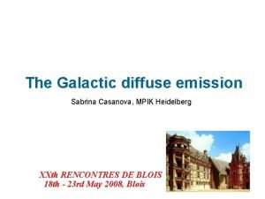 The Galactic diffuse emission Sabrina Casanova MPIK Heidelberg