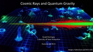 Cosmic Rays and Quantum Gravity David Mattingly University