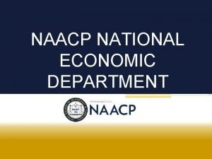 NAACP NATIONAL ECONOMIC DEPARTMENT Icebreaker Introductions NAACP National