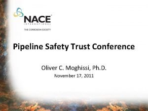 Pipeline Safety Trust Conference Oliver C Moghissi Ph