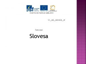 VYIII2INOVACE07 esk jazyk Slovesa Autor DUM Datum obdob