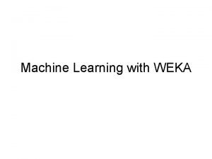Machine Learning with WEKA WEKA the bird Copyright