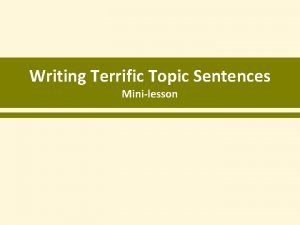 Writing Terrific Topic Sentences Minilesson Topic Sentences A