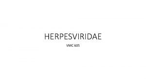 HERPESVIRIDAE VMC 605 Bovine Herpesvirus Preferred Scientific Name