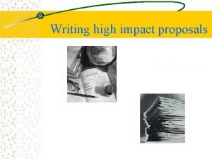 Writing high impact proposals Recap of Writing Basics