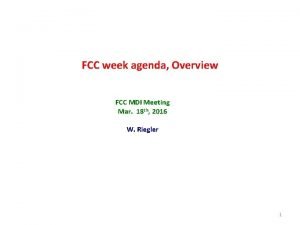 FCC week agenda Overview FCC MDI Meeting Mar