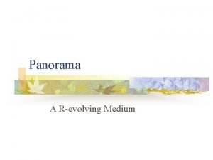 Panorama A Revolving Medium What is Panorama n