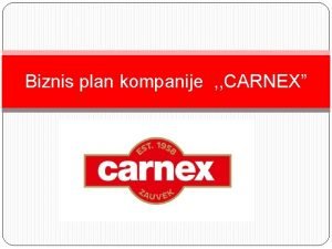 Biznis plan kompanije CARNEX UVOD CARNEX DOO INDUSTRIJA