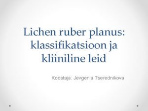 Lichen ruber planus klassifikatsioon ja kliiniline leid Koostaja