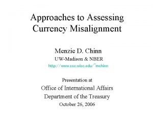Approaches to Assessing Currency Misalignment Menzie D Chinn