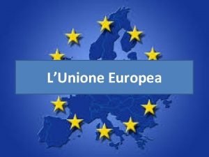 LUnione Europea I 28 Stati europei Quindi dire