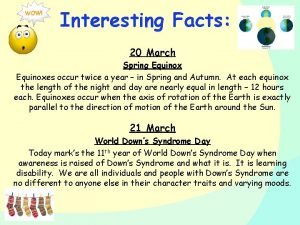 Interesting Facts 20 March Spring Equinoxes occur twice