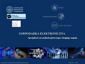 GOSPODARKA ELEKTRONICZNA Specjalno na studiach pierwszego i drugiego