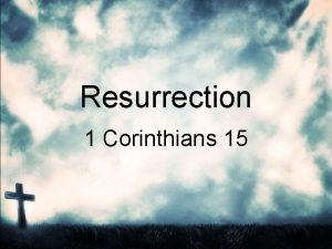 Resurrection 1 Corinthians 15 Resurrection As a child