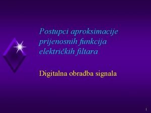 Postupci aproksimacije prijenosnih funkcija elektrikih filtara Digitalna obradba