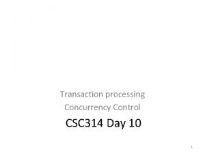 Transaction processing Concurrency Control CSC 314 Day 10