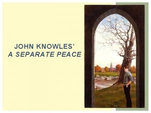 JOHN KNOWLES A SEPARATE PEACE CHAPTER ONE My