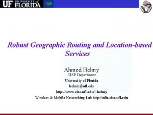 Robust Geographic Routing and Locationbased Services Ahmed Helmy