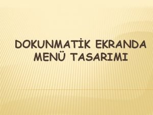 DOKUNMATK EKRANDA MEN TASARIMI Komutlarn kullancnn dokunmatik ekran