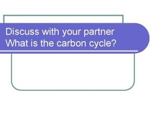 Discuss with your partner What is the carbon