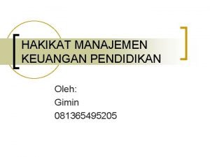 HAKIKAT MANAJEMEN KEUANGAN PENDIDIKAN Oleh Gimin 081365495205 APA