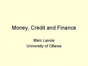 Money Credit and Finance Marc Lavoie University of