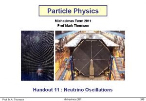 Particle Physics Michaelmas Term 2011 Prof Mark Thomson