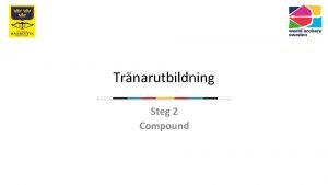 Trnarutbildning Steg 2 Compound Vilka delar finns p