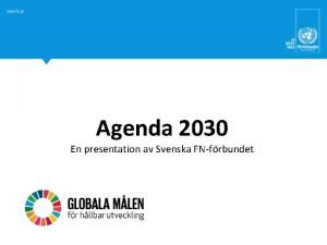 Agenda 2030 En presentation av Svenska FNfrbundet Millenniemlen