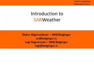 Cloud Computing Education series Introduction to SARWeather lafur