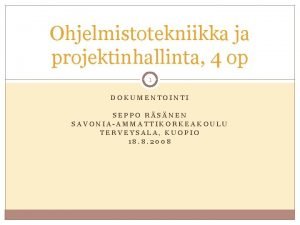 Ohjelmistotekniikka ja projektinhallinta 4 op 1 DOKUMENTOINTI SEPPO