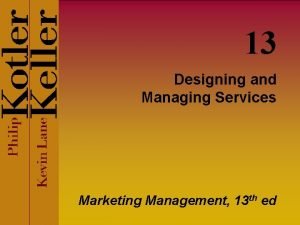 13 Designing and Managing Services Marketing Management 13