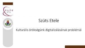 Szts Etele Kulturlis rksgnk digitalizlsnak problmi Knyvtrtudomnyi Doktori