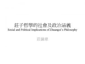 Social and Political Implications of Zhuangzis Philosophy Zhuangzi